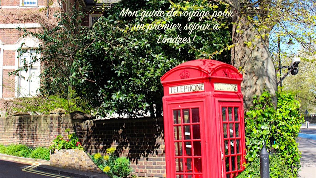Mon guide de voyage pour un premier séjour à Londres!